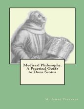 Medieval Philosophy: A Practical Guide to Duns Scotus