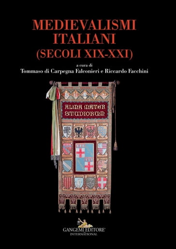 Medievalismi italiani - Italian medievalisms - Davide Iacono - Francesca Roversi Monaco - Francesco Pirani - Maria Chiara Pepa - Riccardo Facchini - Sonia Merli - Stella Losasso - Tommaso Di Carpegna Falconieri