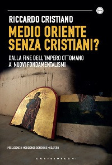 Medio Oriente senza cristiani? Dalla fine dell'impero Ottomano ai nuovi fondamentalismi - Riccardo Cristiano