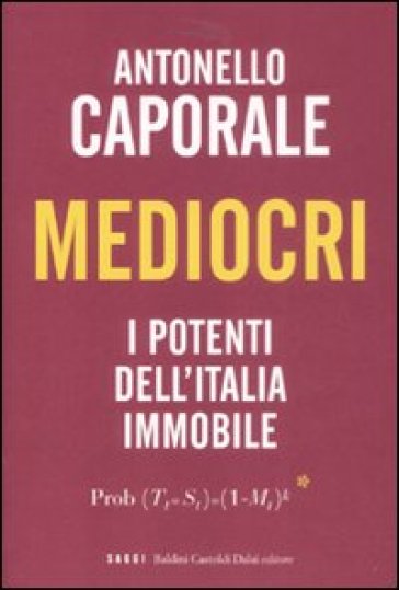 Mediocri. I potenti dell'Italia immobile - Antonello Caporale