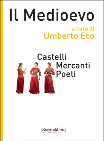 Il Medioevo - Castelli Mercanti Poeti - Andrea Bernardoni - Anna Ottani Cavina - Cecilia Panti - Dario Ippolito - Raimondi Ezio - Giovanni Di Pasquale - Giuseppe Ledda - Laura Barletta - Luca Marconi - Marcella Culatti - Marco Bazzocchi - Corsi Pietro - Riccardo Fedriga - Umberto Eco - Valentino Pace