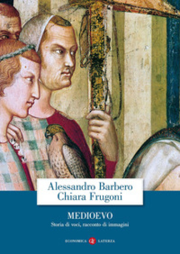 Medioevo. Storia di voci, racconto di immagini - Alessandro Barbero - Chiara Frugoni