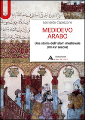 Medioevo arabo. Una storia dell