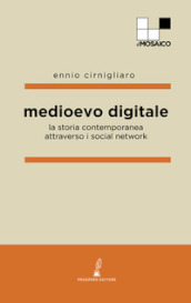 Medioevo digitale. La storia contemporanea attraverso i social network
