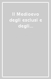 Il Medioevo degli esclusi e degli emarginati tra rifiuto e solidarietà