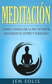 Meditación: Como conseguir la paz interior aliviando el Estrés y Ansiedad