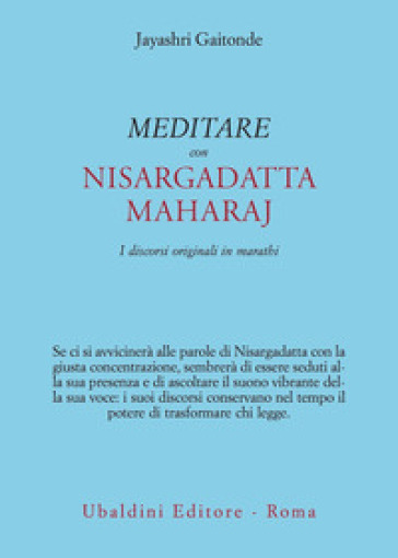 Meditare con Sri Nisargadatta. I discorsi originali in marathi - Jayashri Gaitonde