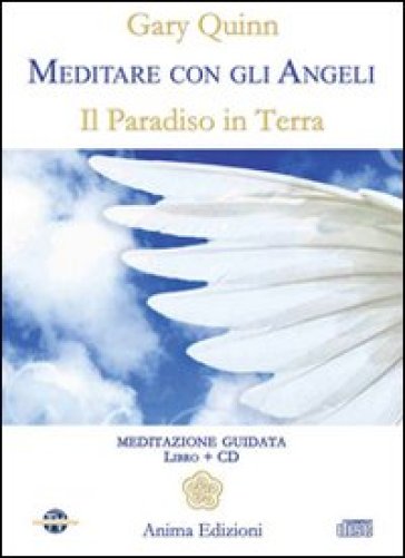 Meditare con gli angeli. Il paradiso in terra. Con CD Audio - Gary Quinn