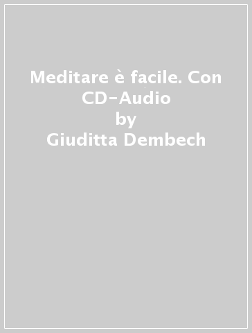 Meditare è facile. Con CD-Audio - Giuditta Dembech