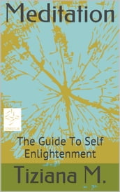 Meditation, A Guide To Self Enlightenment