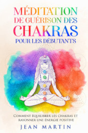 Méditation de guérison des chakras pour les débutants. Comment équilibrer les chakras et rayonner une énergie positive