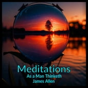 Meditations - As a Man Thinketh