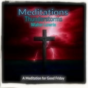 Meditations Thunderstorms - A Meditation for Good Friday