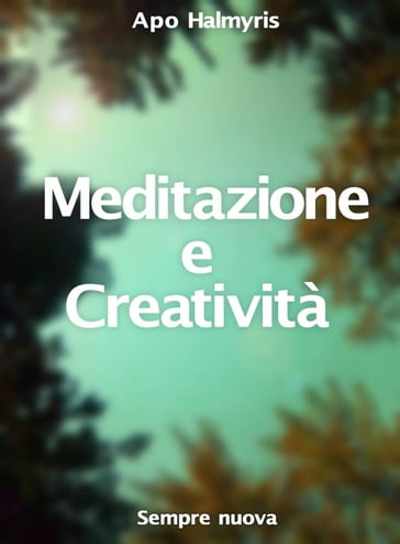 Meditazione e Creatività : Sempre nuova - APO HALMYRIS