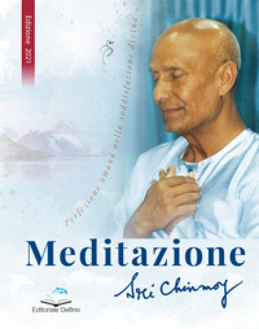 Meditazione. Perfezione umana nella soddisfazione divina - Sri Chinmoy