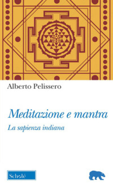 Meditazione e mantra. La sapienza indiana - Alberto Pelissero