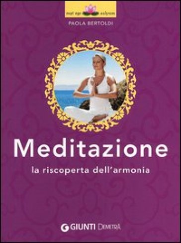 Meditazione. La riscoperta dell'armonia - Paola Bertoldi