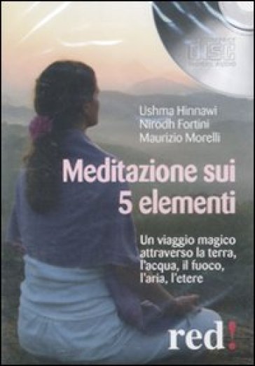 Meditazione sui 5 elementi. Un viaggio magico attraverso la terra, l'acqua, il fuoco, l'aria, l'etere. Audiolibro. CD Audio - Ushma Hinnawi - Nirodh Fortini - Maurizio Morelli