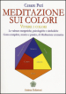 Meditazione sui colori. Vivere i colori. Le valenze energetiche, psicologiche e simboliche. Corso completo, teorico e pratico, di meditazione cromatica