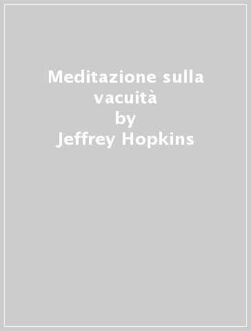 Meditazione sulla vacuità - Jeffrey Hopkins