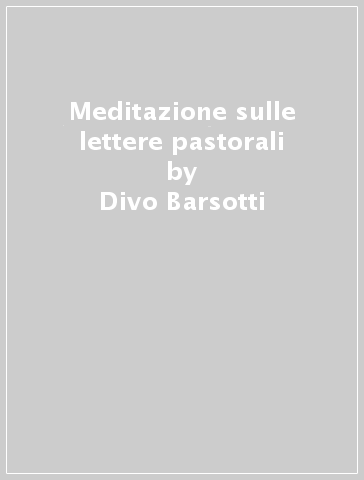 Meditazione sulle lettere pastorali - Divo Barsotti
