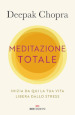 Meditazione totale. Inizia da qui la tua vita libera dallo stress