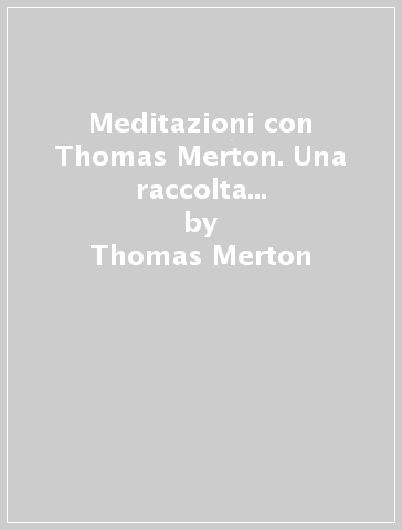 Meditazioni con Thomas Merton. Una raccolta di citazioni bibliche, preghiere e pensieri - Thomas Merton