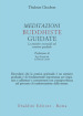 Meditazioni buddhiste guidate. Le pratiche essenziali sul sentiero graduale