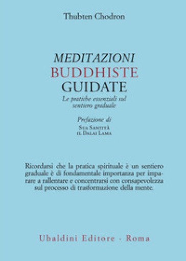 Meditazioni buddhiste guidate. Le pratiche essenziali sul sentiero graduale - Thubten Chodron