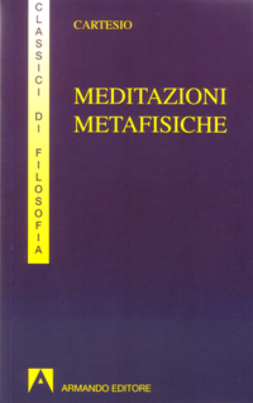 Meditazioni metafisiche - Renato Cartesio