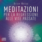 Meditazioni per la regressione alle vite passate. Nuova ediz.