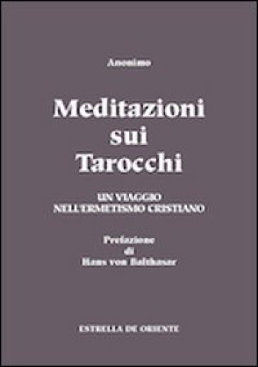 Meditazioni sui tarocchi. Un viaggio nell'ermetismo cristiano. 1. - Anonimo