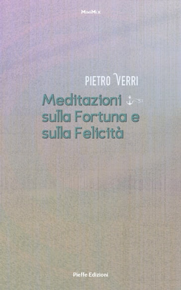 Meditazioni sulla Fortuna e sulla Felicità - Fabrizio Pinna - Pietro Verri