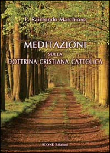 Meditazioni sulla dottrina cristiana cattolica - Raimondo Marchioro