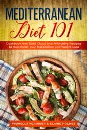 Mediterranean Diet 101: Cookbook with Easy, Quick and Affordable Recipes to Help Reset Your Metabolism and Weight Loss