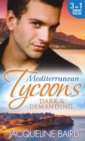 Mediterranean Tycoons: Dark & Demanding: At The Spaniard s Pleasure / A Most Passionate Revenge / The Italian Billionaire s Ruthless Revenge