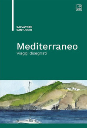 Mediterraneo. Viaggi disegnati - Salvatore Santuccio