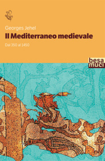 Il Mediterraneo medievale. Dal 350 al 1450 - Georges Jehel