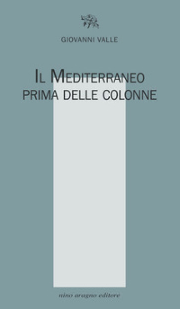 Il Mediterraneo prima delle colonne - Giovanni Valle