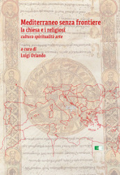 Mediterraneo senza frontiere. La Chiesa e i religiosi. Cultura, spiritualità, arte