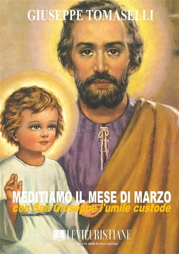 Meditiamo il mese di marzo con San Giuseppe l umile custode - Giuseppe Tomaselli