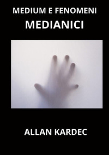 Medium e fenomeni medianici - Allan Kardec