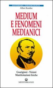 Medium e fenomeni medianici. Guarigioni, visioni, manifestazioni fisiche