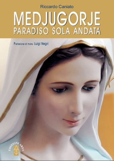 Medjugorje. Paradiso sola andata - Riccardo Caniato