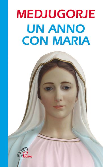 Medjugorje. Un anno con Maria - Piero Carletti