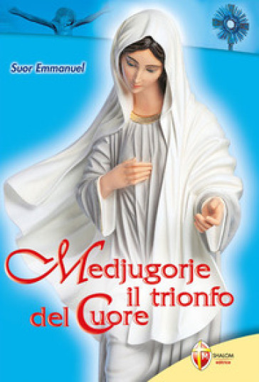 Medjugorje. Il trionfo del cuore - Emmanuel Maillard