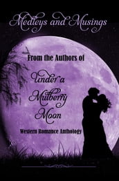 Medleys & Musings: From The Authors Of Under A Mulberry Moon