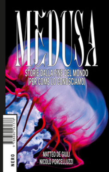 Medusa. Storie dalla fine del mondo (per come lo conosciamo) - Matteo de Giuli - Nicolò Porcelluzzi