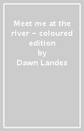 Meet me at the river - coloured edition