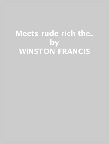 Meets rude rich & the.. - WINSTON FRANCIS